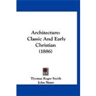 Architecture : Classic and Early Christian (1886) by Smith, Thomas Roger; Slater, John, 9781120157706