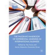 The Palgrave Handbook of Experiential Learning in International Business by Taras, Vas; Gonzalez-Perez, Maria Alejandra, 9781137467706