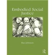 Embodied Social Justice by Johnson; Rae, 9781138217706