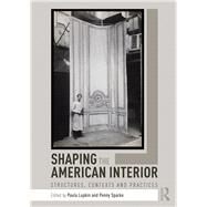 Shaping the American Interior: Structures, Contexts and Practices by Lupkin; Paula, 9781138697706