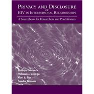 Privacy and Disclosure of Hiv in interpersonal Relationships by Kathryn Greene; Valerian J. Derlega; Gust A. Yep; Sandra Petronio, 9781410607706