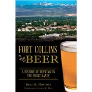 Fort Collins Beer by Hoffman, Brea D.; Hall, Joshua B., 9781467137706