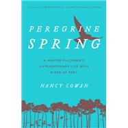 Peregrine Spring by Cowan, Nancy; Montgomery, Sy; Thomas, Elizabeth Marshall, 9781493017706