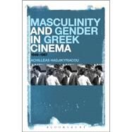 Masculinity and Gender in Greek Cinema 1949-1967 by Hadjikyriacou, Achilleas, 9781501307706