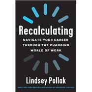 Recalculating: Navigate Your Career Through the Changing World of Work by Lindsey Pollak, 9780063067707