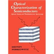 Optical Characterization of Semiconductors: Infrared, Raman, and Photoluminescence Spectroscopy by Perkowitz, Sidney, 9780125507707