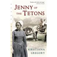 Jenny of the Tetons by Gregory, Kristiana, 9780152167707