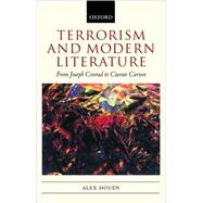 Terrorism and Modern Literature From Joseph Conrad to Ciaran Carson by Houen, Alex, 9780198187707