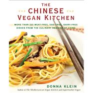 The Chinese Vegan Kitchen More Than 225 Meat-free, Egg-free, Dairy-free Dishes from the Culinary Regions of China by Klein, Donna, 9780399537707