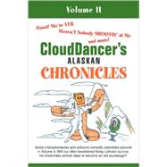 CloudDancer's Alaskan Chronicles : Volume II by Clouddancer, 9780595487707