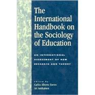 The International Handbook on the Sociology of Education An International Assessment of New Research and Theory by Torres, Carlos Alberto; Antikainen, Ari; Aapola, Siikka; Chang, Jason; Dijkstra, A B.; Dronkers, Jaap; Gordon, Tuula; Izquierdo, Honario Martin; Jonsson, Ingrid; Jordan, Steve; Katz, Yaacov J.; Keeves, John P.; Komonen, Katja; Konstantinovski, David; Kont, 9780742517707