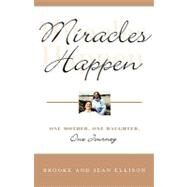 Miracles Happen One Mother, One Daughter, One Journey by Ellison, Brooke; Ellison, Jean, 9780786867707