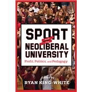 Sport and the Neoliberal University by King-white, Ryan, 9780813587707