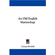An Old English Martyrology by Herzfeld, George, 9781430497707