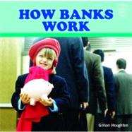 How Banks Work by Houghton, Gillian, 9781435827707