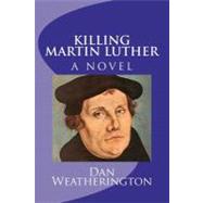 Killing Martin Luther by Weatherington, Dan, 9781460957707