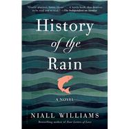 History of the Rain A Novel by Williams, Niall, 9781620407707