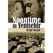 Noontime in Yenisehir by Soysal, Sevgi; Spangler, Amy, 9781840597707