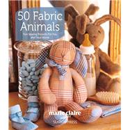 50 Fabric Animals Fun Sewing Projects for You and Your Home by Claire, Marie, 9781844487707