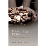 Measuring Peace Principles, Practices, and Politics by Caplan, Richard, 9780198867708