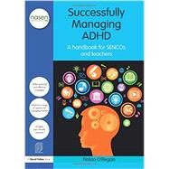 Successfully Managing ADHD: A Handbook for SENCOs and Teachers by O'Regan; Fintan, 9780415597708
