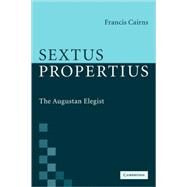 Sextus Propertius: The Augustan Elegist by Francis Cairns, 9780521117708