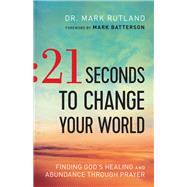 21 Seconds to Change Your World by Rutland, Mark; Batterson, Mark, 9780764217708