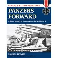 Panzers Forward A Photo History of German Armor in World War II by Edwards, Robert J.; Pruett, Michael H. (CON); Olive, Michael (CON), 9780811737708