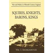 Squires, Knights, Barons, Kings : War and Politics in Fifteenth Century England by Baumgaertner, William, 9781426907708