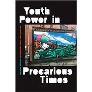 Youth Power in Precarious Times by Brough, Melissa, 9781478007708