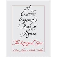 A Catholic Organist's Book of Hymns by Jones, Noel, 9781500777708