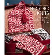 Traditional Nordic Knits Over 40 Hats, Mittens, Gloves and Socks by Wallin, Johanna, 9781570767708