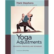 Yoga Adjustments Philosophy, Principles, and Techniques by Stephens, Mark; Rea, Shiva, 9781583947708