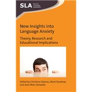 New Insights into Language Anxiety Theory, Research and Educational Implications by Gkonou, Christina; Daubney, Mark; Dewaele, Jean-Marc, 9781783097708