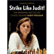 Strike Like Judit! The Winning Tactics of Chess Legend Judit Polgar by Hertan, Charles, 9789056917708