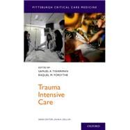 Trauma Intensive Care by Tisherman, Samuel A.; Forsythe, Raquel M.; Kellum, John A., 9780199777709