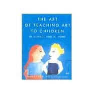 The Art of Teaching Art to Children In School and at Home by Beal, Nancy; Miller, Gloria Bley, 9780374527709