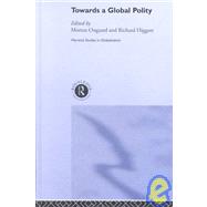 Towards a Global Polity: Future Trends and Prospects by Higgott,Richard, 9780415277709