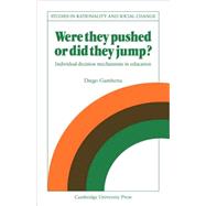 Were They Pushed or Did They Jump?: Individual Decision Mechanisms in Education by Diego Gambetta, 9780521107709