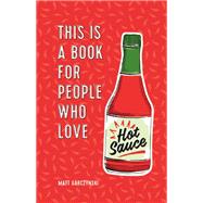 This Is a Book for People Who Love Hot Sauce by Garczynski, Matt; Van Millingen, May, 9780762467709