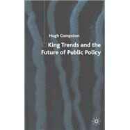 King Trends And the Future of Public Policy by Compston, Hugh, 9781403987709