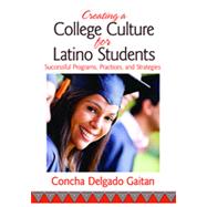 Creating a College Culture for Latino Students : Successful Programs, Practices, and Strategies by Concha Delgado Gaitan, 9781452257709