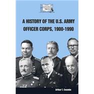 A History of the U.s. Army Officer Corps, 1900-1990 by Coumbe, Arthur T., 9781503287709