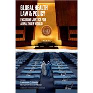 Global Health Law & Policy Ensuring Justice for a Healthier World by Gostin, Lawrence O.; Meier, Benjamin Mason, 9780197687710