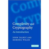 Complexity and Cryptography: An Introduction by John Talbot , Dominic Welsh, 9780521617710