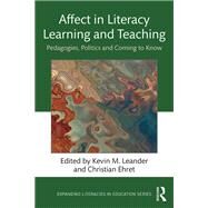 Affect in Literacy Learning and Teaching: Pedagogies, Politics, and Coming to Know by Leander; Kevin, 9780815367710