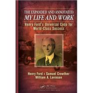 The Expanded and Annotated My Life and Work by Ford, Henry; Crowther, Samuel; Levinson, William A., 9781466557710