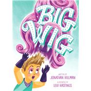 Big Wig by Hillman, Jonathan; Hastings, Levi, 9781534487710