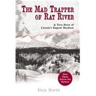 The Mad Trapper of Rat River A True Story of Canada's Biggest Manhunt by North, Dick, 9781592287710