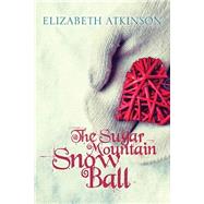 The Sugar Mountain Snow Ball by Atkinson, Elizabeth, 9781939017710